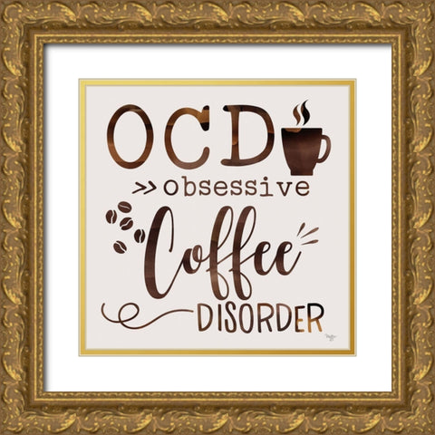 Obsessive Coffee Disorder Gold Ornate Wood Framed Art Print with Double Matting by Mollie B.