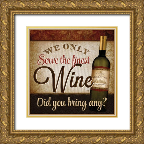 We Only Serve the Finest Wine Gold Ornate Wood Framed Art Print with Double Matting by Mollie B.