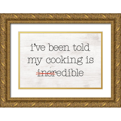 Ive Been Told My Cooking is Edible Gold Ornate Wood Framed Art Print with Double Matting by Masey St. Studios
