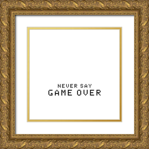 Never Say Game Over Gold Ornate Wood Framed Art Print with Double Matting by Masey St. Studios