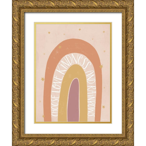 Choose Love, Kindness and Rainbows Gold Ornate Wood Framed Art Print with Double Matting by Nieman, Rachel