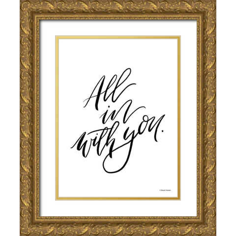 All in With You Gold Ornate Wood Framed Art Print with Double Matting by Nieman, Rachel