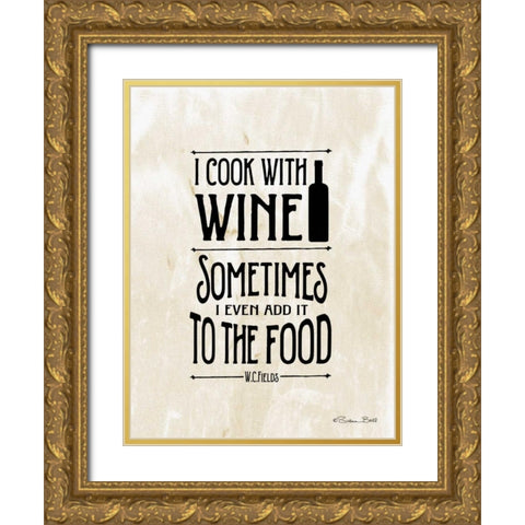 I Cook with Wine Gold Ornate Wood Framed Art Print with Double Matting by Ball, Susan