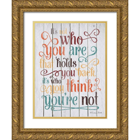 Who You Think You Are Gold Ornate Wood Framed Art Print with Double Matting by Ball, Susan