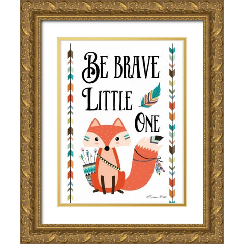 Be Brave Little One Gold Ornate Wood Framed Art Print with Double Matting by Ball, Susan