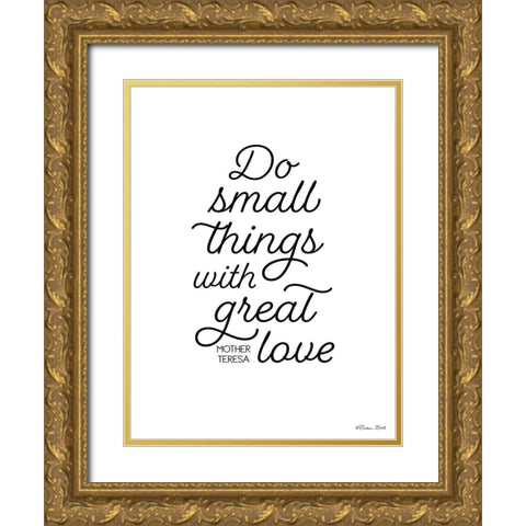 Do Small Things with Great Love Gold Ornate Wood Framed Art Print with Double Matting by Ball, Susan