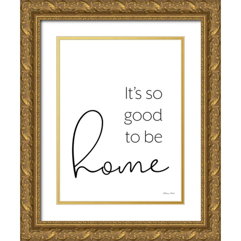 Its So Good to be Home Gold Ornate Wood Framed Art Print with Double Matting by Ball, Susan