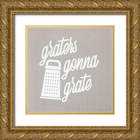 Graters Gonna Grate Gold Ornate Wood Framed Art Print with Double Matting by Stellar Design Studio