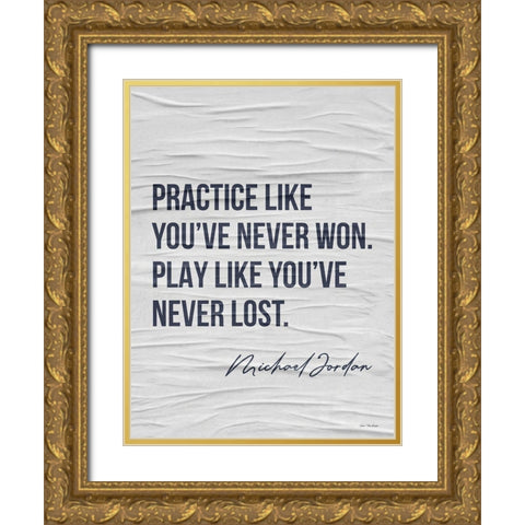 Practice Like Youve Never Won Gold Ornate Wood Framed Art Print with Double Matting by Seven Trees Design