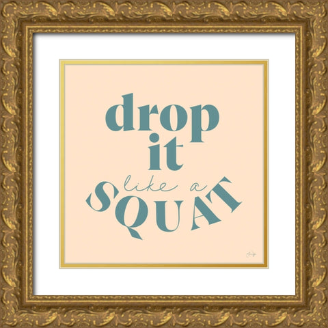 Drop It Like a Squat Gold Ornate Wood Framed Art Print with Double Matting by Yass Naffas Designs