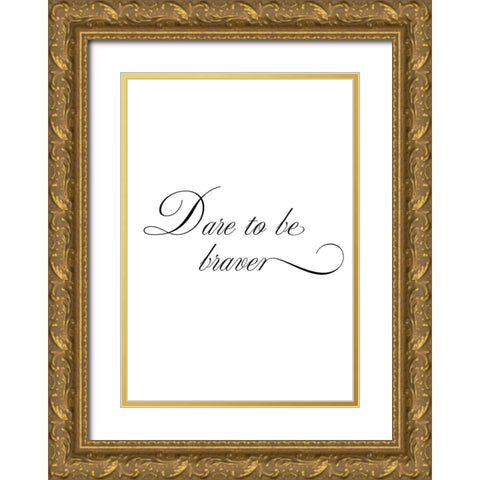 Dare to be braver Gold Ornate Wood Framed Art Print with Double Matting by 1x Studio II