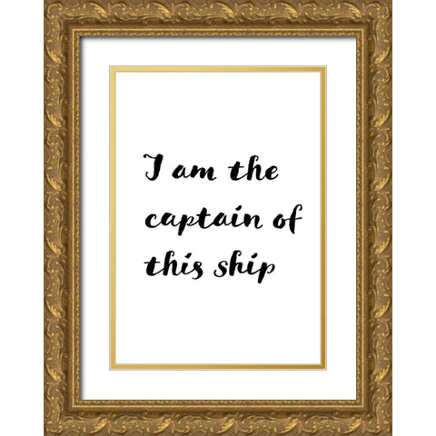 I am the captain of this ship Gold Ornate Wood Framed Art Print with Double Matting by 1x Studio II