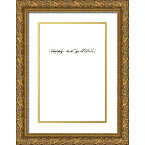 Here and now happy and grateful Gold Ornate Wood Framed Art Print with Double Matting by Sawall, Anastasia