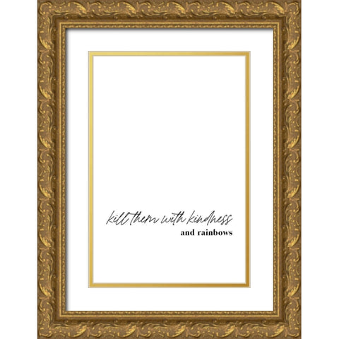 Kill them with kindness and rainbows Gold Ornate Wood Framed Art Print with Double Matting by Sawall, Anastasia