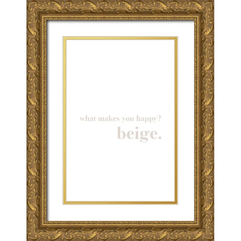 What makes you happy beige Gold Ornate Wood Framed Art Print with Double Matting by Sawall, Anastasia
