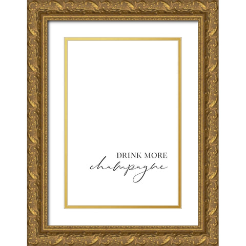 Drink more champagne Gold Ornate Wood Framed Art Print with Double Matting by Laiz Blursbyai, Rosana