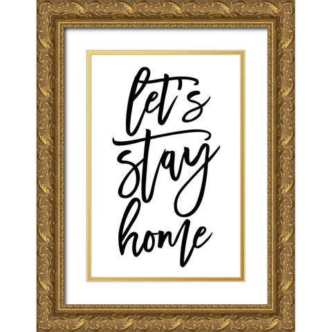 Handscripted lets stay home Gold Ornate Wood Framed Art Print with Double Matting by Laiz Blursbyai, Rosana