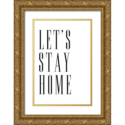 Lets stay home all caps Gold Ornate Wood Framed Art Print with Double Matting by Laiz Blursbyai, Rosana