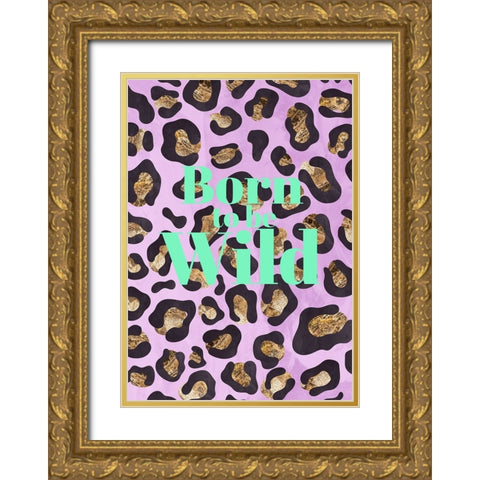 Born to be wild typography animal print Gold Ornate Wood Framed Art Print with Double Matting by Manovski, Sarah