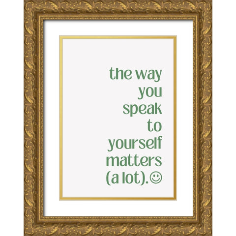 The Way You Speak to Yourself Gold Ornate Wood Framed Art Print with Double Matting by Fritsch, Athene