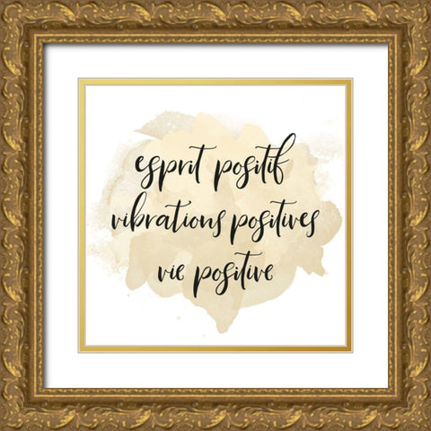 ESPRIT POSITIF VIBRATIONS POSITIVES... Gold Ornate Wood Framed Art Print with Double Matting by Atelier B Art Studio