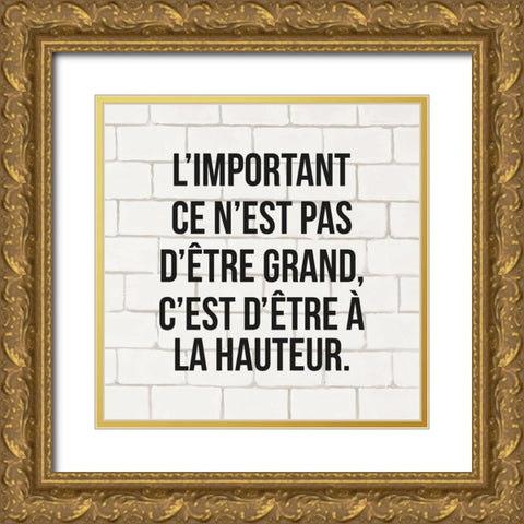 LIMPORTANT CE NEST PAS DÃªTRE GRAND... Gold Ornate Wood Framed Art Print with Double Matting by Atelier B Art Studio