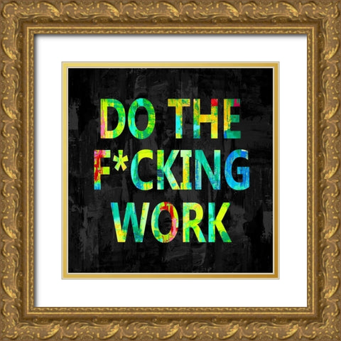 Do the Fcking Work in Color Gold Ornate Wood Framed Art Print with Double Matting by MacDowell, Jamie