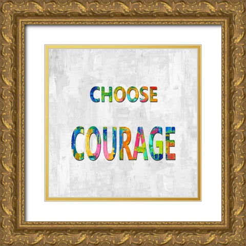 Choose Courage in Color Gold Ornate Wood Framed Art Print with Double Matting by MacDowell, Jamie