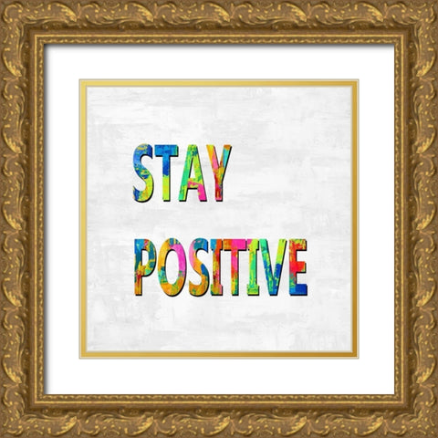 Stay Positive in Color Gold Ornate Wood Framed Art Print with Double Matting by MacDowell, Jamie