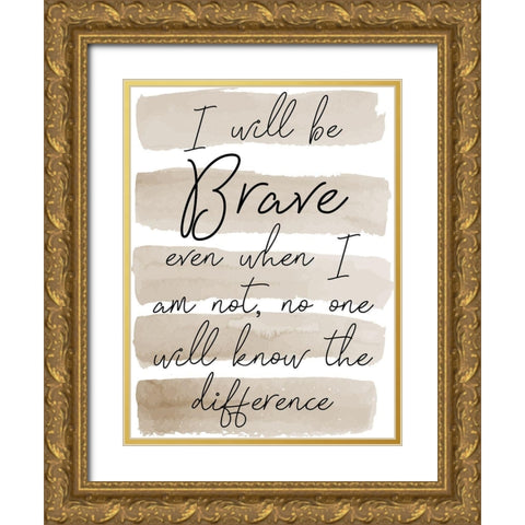 Will Be Brave Gold Ornate Wood Framed Art Print with Double Matting by Phillip, Jamie