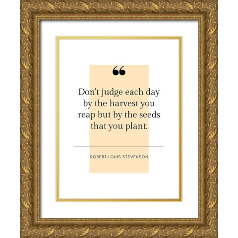 Robert Louis Stevenson Quote: Harvest You Reap Gold Ornate Wood Framed Art Print with Double Matting by ArtsyQuotes