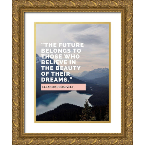 Eleanor Roosevelt Quote: The Future Belongs Gold Ornate Wood Framed Art Print with Double Matting by ArtsyQuotes