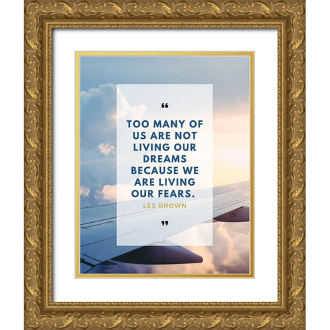 Les Brown Quote: Too Many of Us Gold Ornate Wood Framed Art Print with Double Matting by ArtsyQuotes