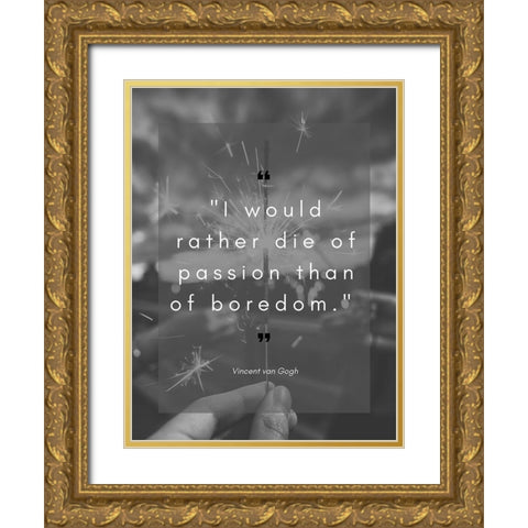 Vincent Van Gogh Quote: Die of Passion Gold Ornate Wood Framed Art Print with Double Matting by ArtsyQuotes