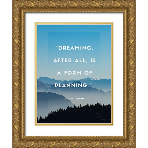 Gloria Steinem Quote: Dreaming Gold Ornate Wood Framed Art Print with Double Matting by ArtsyQuotes
