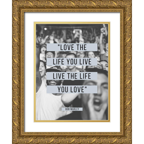Bob Marley Quote: Love the Life You Live Gold Ornate Wood Framed Art Print with Double Matting by ArtsyQuotes
