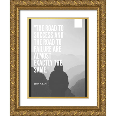 Colin R. Davis Quote: The Road to Success Gold Ornate Wood Framed Art Print with Double Matting by ArtsyQuotes