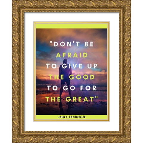 John D. Rockefeller Quote: Dont Be Afraid Gold Ornate Wood Framed Art Print with Double Matting by ArtsyQuotes