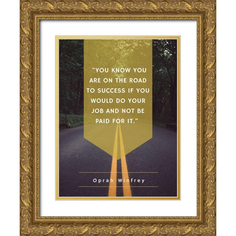 Oprah Winfrey Quote: Road to Success Gold Ornate Wood Framed Art Print with Double Matting by ArtsyQuotes