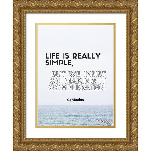 Confucius Quote: Life is Really Simple Gold Ornate Wood Framed Art Print with Double Matting by ArtsyQuotes