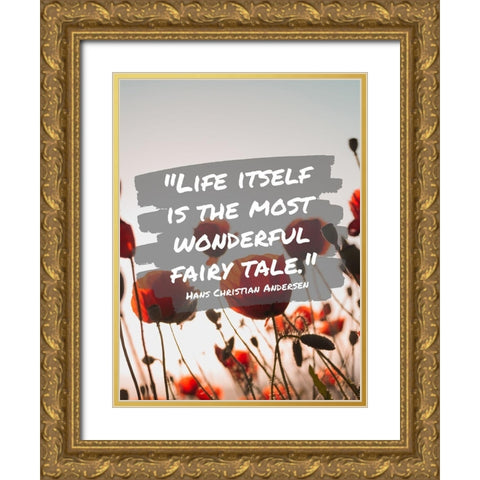 Hans Christian Andersen Quote: Life Itself Gold Ornate Wood Framed Art Print with Double Matting by ArtsyQuotes