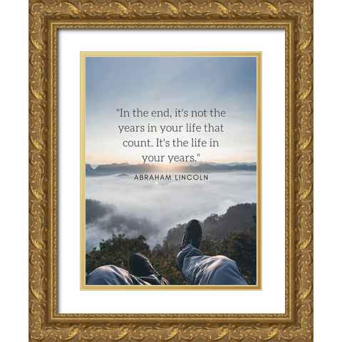 Abraham Lincoln Quote: The Life in Your Years Gold Ornate Wood Framed Art Print with Double Matting by ArtsyQuotes