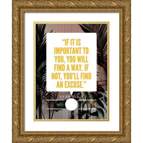 Ryan Blair Quote: Find an Excuse Gold Ornate Wood Framed Art Print with Double Matting by ArtsyQuotes