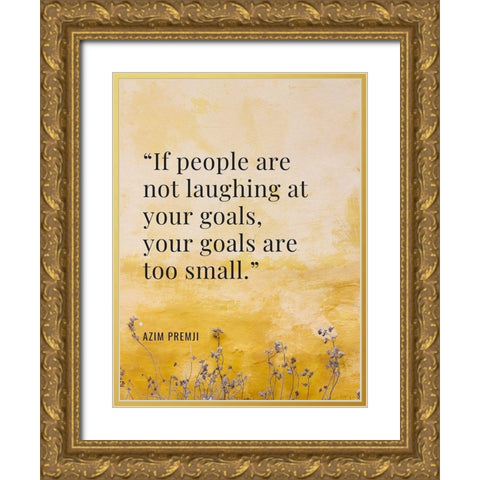 Azim Premji Quote: Laughing at Your Goal Gold Ornate Wood Framed Art Print with Double Matting by ArtsyQuotes