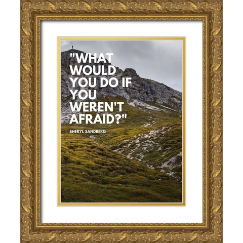 Sheryl Sandberg Quote: What Would You Gold Ornate Wood Framed Art Print with Double Matting by ArtsyQuotes