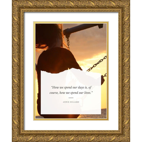 Annie Dillard Quote: Spend Our Lives Gold Ornate Wood Framed Art Print with Double Matting by ArtsyQuotes