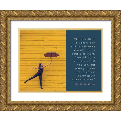 Ernest Hemingway Quote: Worry Never Fixes Anything Gold Ornate Wood Framed Art Print with Double Matting by ArtsyQuotes