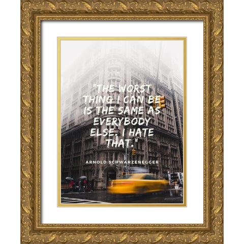 Arnold Schwarzenegger Quote: Same as Everybody Gold Ornate Wood Framed Art Print with Double Matting by ArtsyQuotes