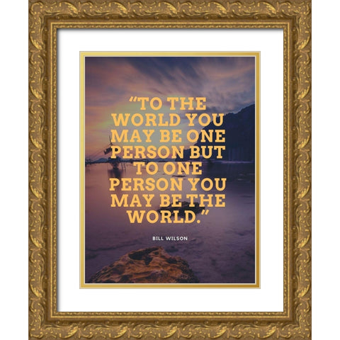 Bill Wilson Quote: One Person Gold Ornate Wood Framed Art Print with Double Matting by ArtsyQuotes