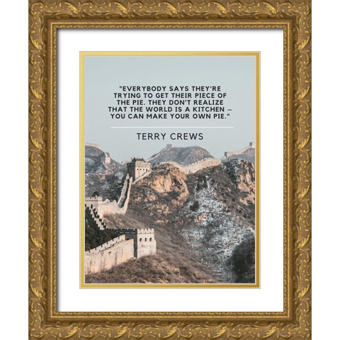 Terry Crews Quote: Piece of the Pie Gold Ornate Wood Framed Art Print with Double Matting by ArtsyQuotes